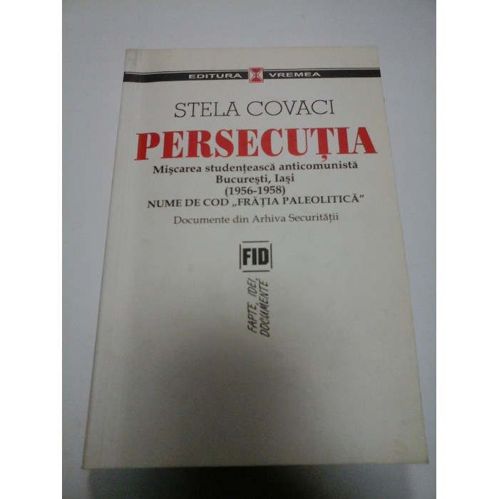 PERSECUTIA - STELA COVACI - Miscarea studenteasca anticomunista Bucuresti, Iasi(1956-1958)) PERSECUTIA - STELA COVACI - Miscarea studenteasca anticomunista Bucuresti, Iasi(1956-1958))